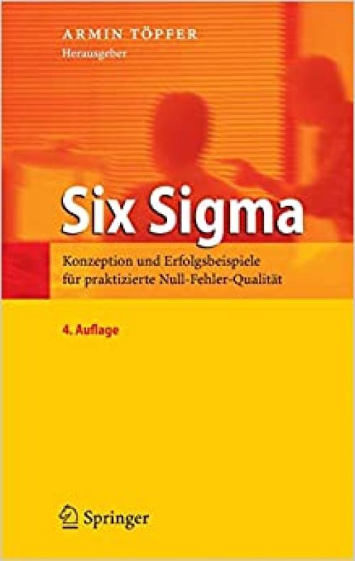 Six Sigma: Konzeption und Erfolgsbeispiele für praktizierte Null-Fehler-Qualität (German Edition)