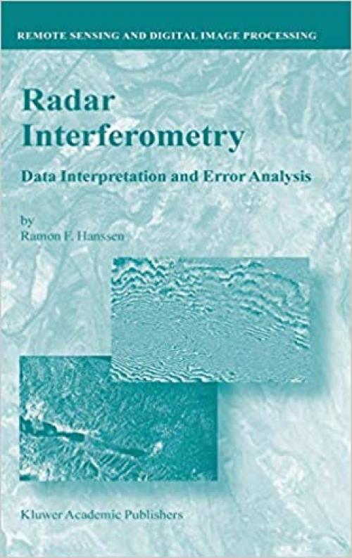 Radar Interferometry: Data Interpretation and Error Analysis (Remote Sensing and Digital Image Processing (2))