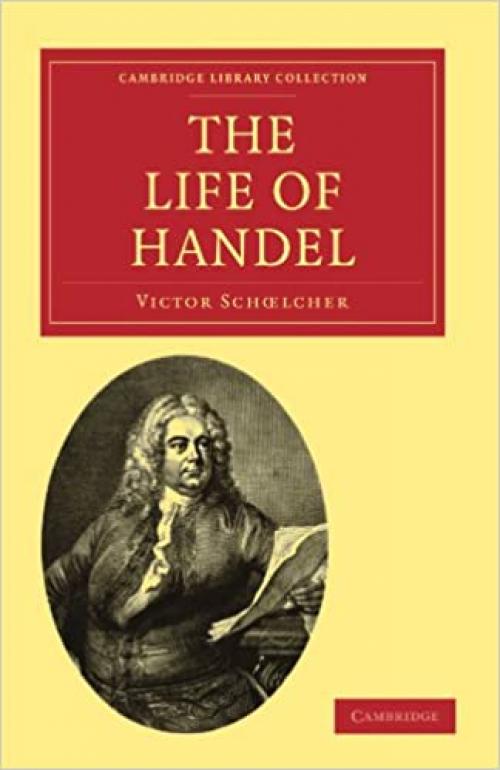 The Life of Handel (Cambridge Library Collection - Music)