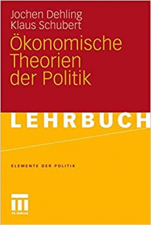 Ökonomische Theorien der Politik (Elemente der Politik) (German Edition)