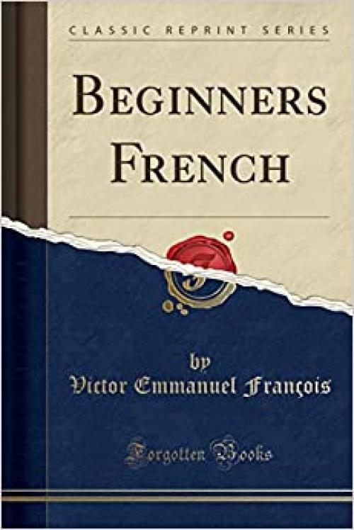 Beginners French (Classic Reprint)