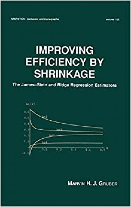 Improving Efficiency by Shrinkage: The James--Stein and Ridge Regression Estimators (Statistics: A Series of Textbooks and Monographs)