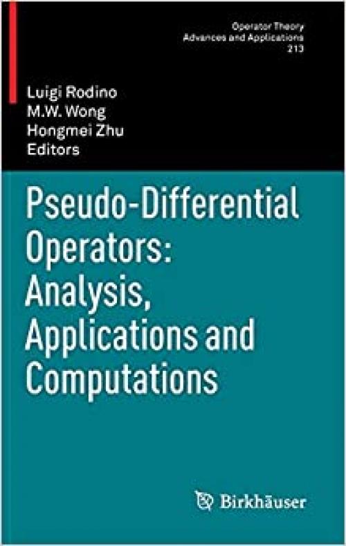 Pseudo-Differential Operators: Analysis, Applications and Computations (Operator Theory: Advances and Applications (213))