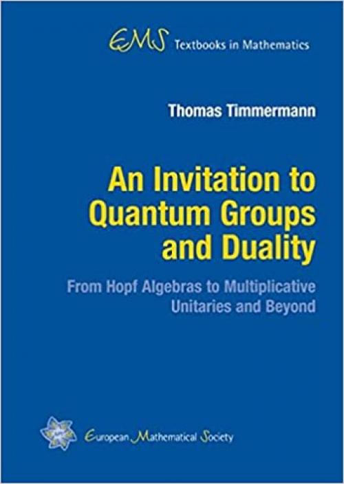 An Invitation to Quantum Groups and Duality (Ems Textbooks in Mathematics)