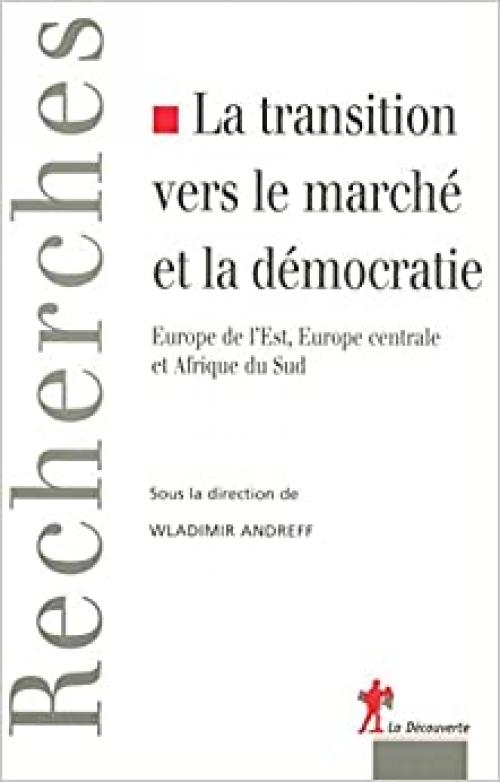 La transition vers le marché et la démocratie (Recherches) (French Edition)
