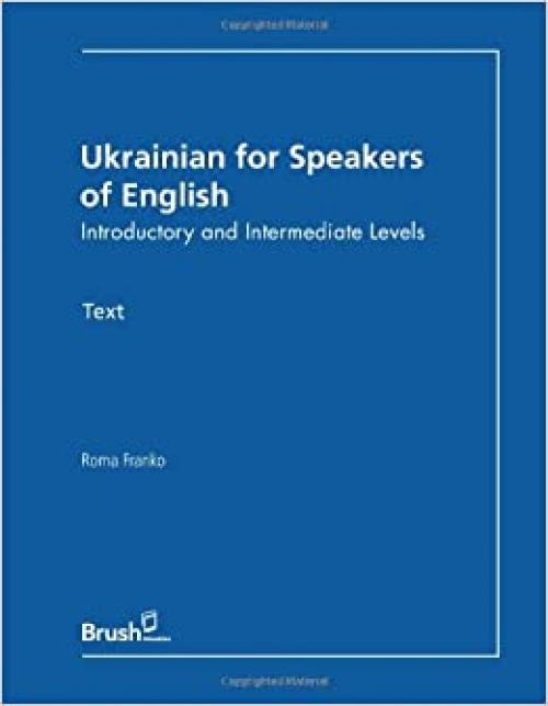 Ukrainian for Speakers of English Text: Introductory and Intermediate Levels (English and Ukrainian Edition)