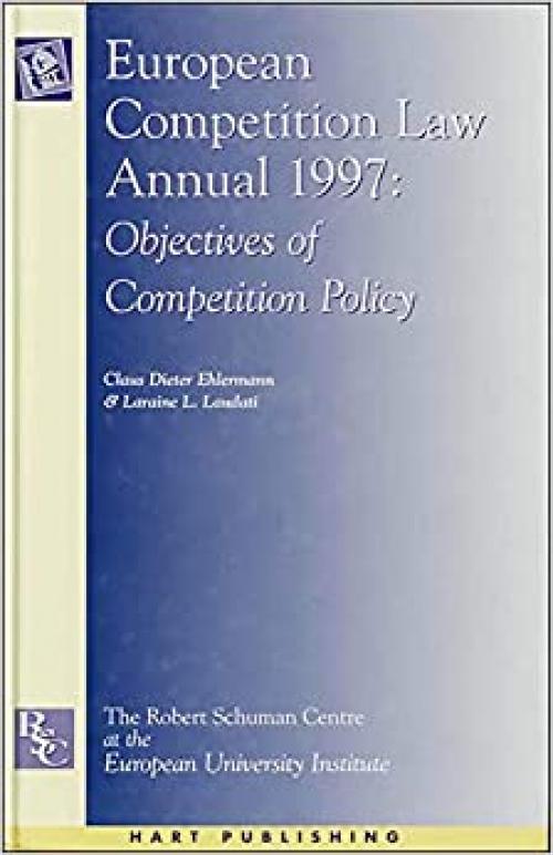 European Competition Law Annual 1997: Objectives of Competition Policy