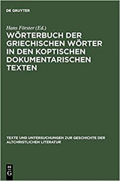 Wörterbuch der griechischen Wörter in den koptischen dokumentarischen Texten (Texte Und Untersuchungen Zur Geschichte der Altchristlichen) (German Edition)