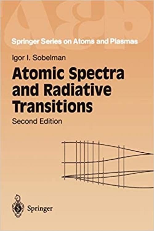 Atomic Spectra and Radiative Transitions (Springer Series on Atomic, Optical, and Plasma Physics (12))