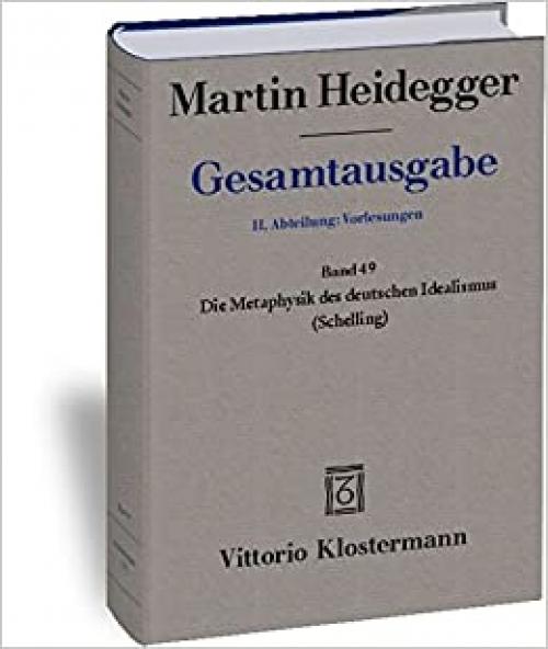 Martin Heidegger, Gesamtausgabe: II. Abteilung: Vorlesungen 1919-1944: Die Metaphysik Des Deutschen Idealismus (Schelling) (German Edition)