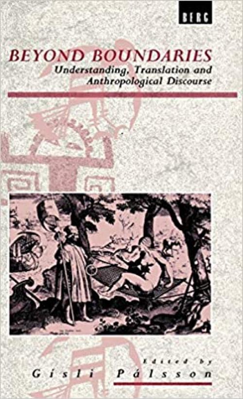 Beyond Boundaries: Understanding, Translation and Anthropological Discourse (Explorations in Anthropology)