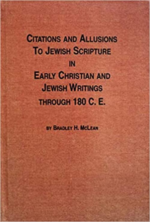 Citations and Allusions to Jewish Scripture in Early Christian and Jewish Writings Through 180 C.E.