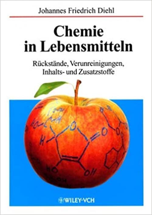 Chemie in Lebensmitteln: Rückstände, Verunreinigungen, Inhalts- und Zusatzstoffe (German Edition)
