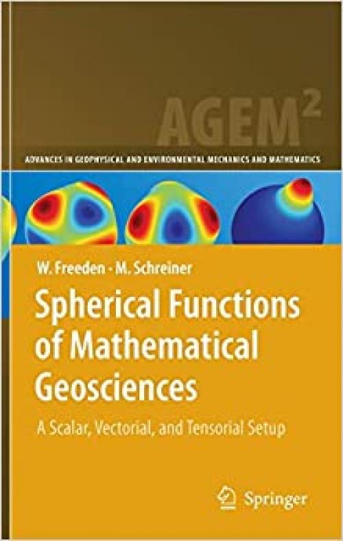 Spherical Functions of Mathematical Geosciences: A Scalar, Vectorial, and Tensorial Setup (Advances in Geophysical and Environmental Mechanics and Mathematics)