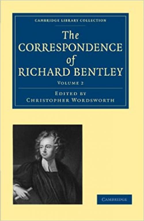 The Correspondence of Richard Bentley: Volume 2 (Cambridge Library Collection - Cambridge)