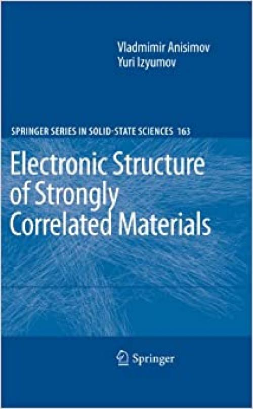 Electronic Structure of Strongly Correlated Materials (Springer Series in Solid-State Sciences (163))