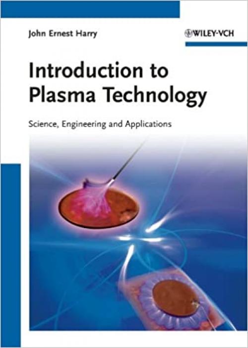 Introduction to Plasma Technology: Science, Engineering, and Applications