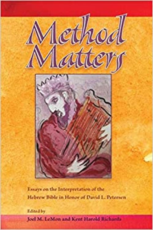 Method Matters: Essays on the Interpretation of the Hebrew Bible in Honor of David L. Petersen (Society of Biblical Literature Resources for Biblical Study)