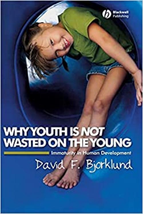 Why Youth is Not Wasted on the Young: Immaturity in Human Development