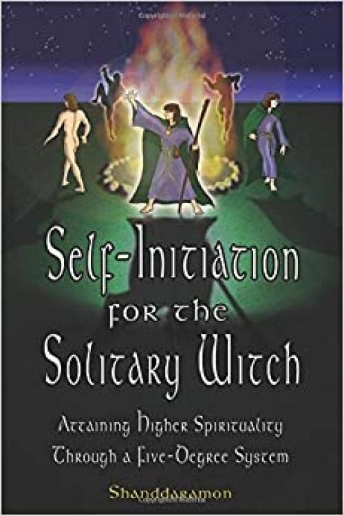 Self-Initiation for the Solitary Witch: Attaining Higher Spirituality Through a Five-Degree System