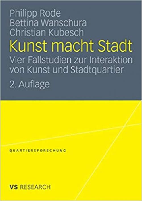 Kunst macht Stadt: Vier Fallstudien zur Interaktion von Kunst und Stadtquartier (Quartiersforschung) (German Edition)