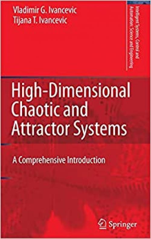 High-Dimensional Chaotic and Attractor Systems: A Comprehensive Introduction (Intelligent Systems, Control and Automation: Science and Engineering (32))
