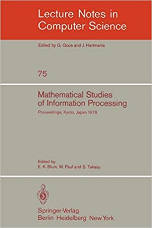 Mathematical Studies of Information Processing: Proceedings of the International Conference, Kyoto, Japan, August 23-26, 1978 (Lecture Notes in Computer Science (75))
