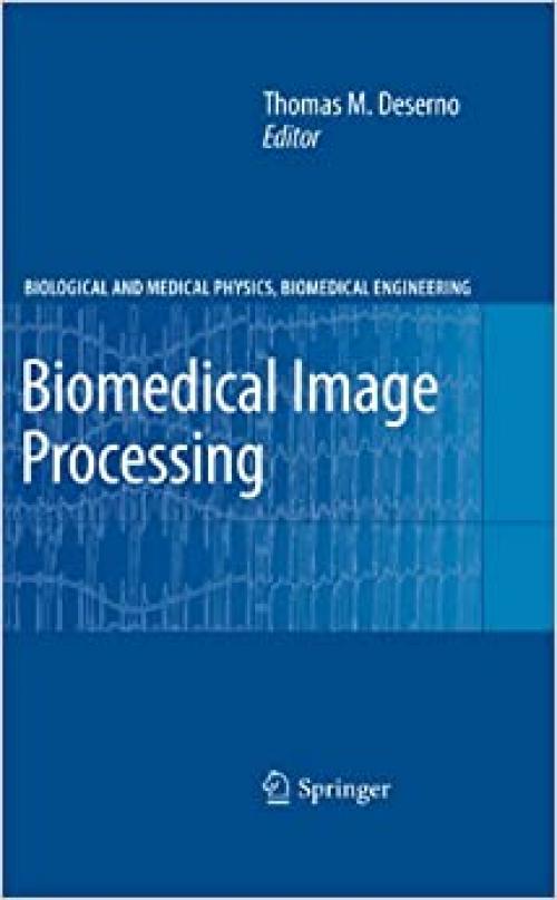 Biomedical Image Processing (Biological and Medical Physics, Biomedical Engineering)