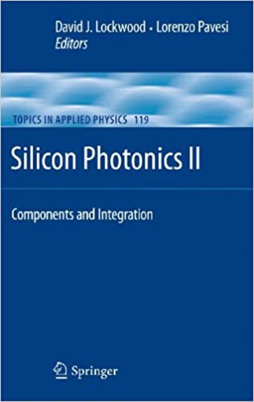 Silicon Photonics II: Components and Integration (Topics in Applied Physics (119))