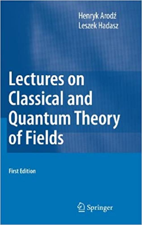 Lectures on Classical and Quantum Theory of Fields