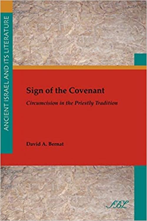 Sign of the Covenant: Circumcision in the Priestly Tradition (Society of Biblical Literature Ancient Israel and Its Litera)
