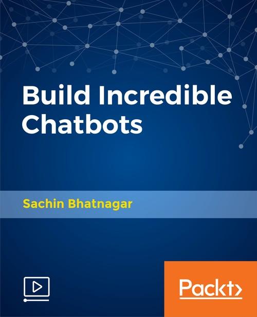 Oreilly - Build Incredible Chatbots