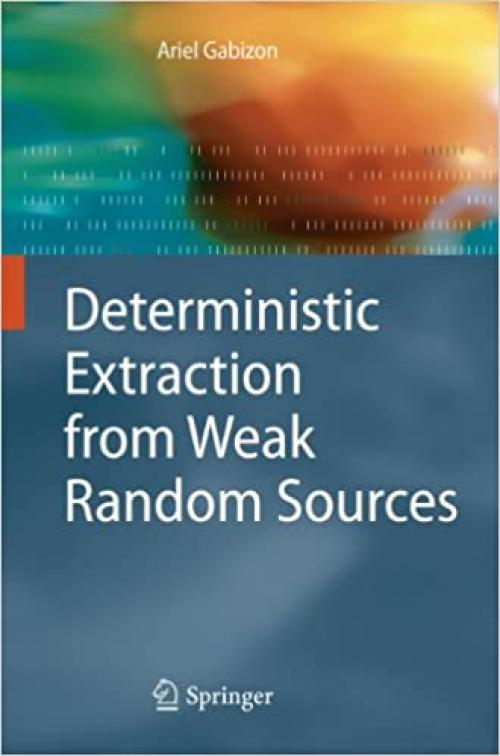 Deterministic Extraction from Weak Random Sources (Monographs in Theoretical Computer Science. An EATCS Series)