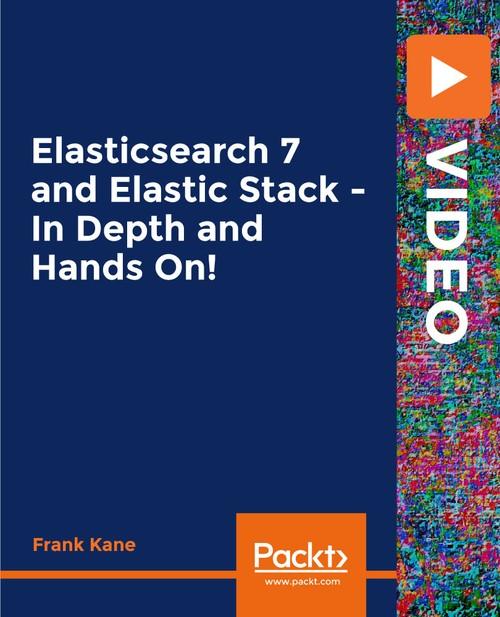 Oreilly - Elasticsearch 7 and Elastic Stack - In Depth and Hands On!