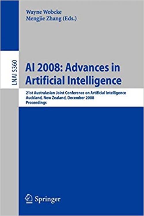 AI 2008: Advances in Artificial Intelligence: 21st Australasian Joint Conference on Artificial Intelligence, Auckland, New Zealand, December 3-5, ... (Lecture Notes in Computer Science (5360))