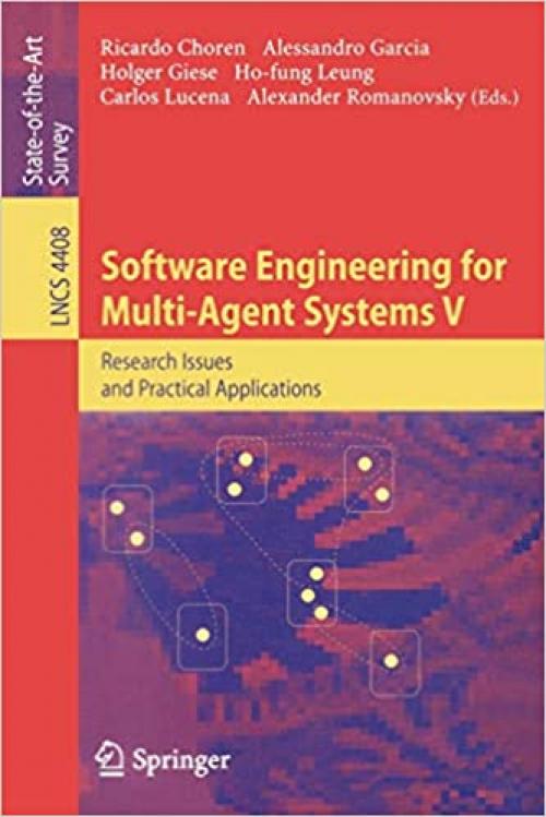 Software Engineering for Multi-Agent Systems V: Research Issues and Practical Applications (Lecture Notes in Computer Science (4408))