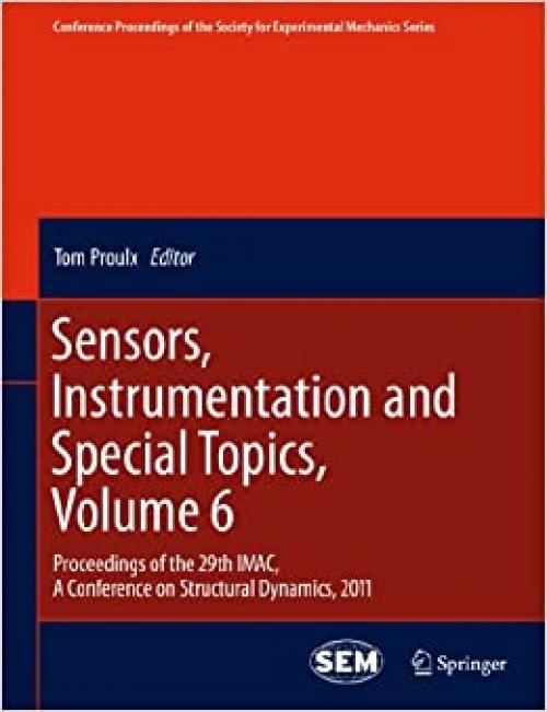 Sensors, Instrumentation and Special Topics, Volume 6: Proceedings of the 29th IMAC, A Conference on Structural Dynamics, 2011 (Conference Proceedings of the Society for Experimental Mechanics Series)