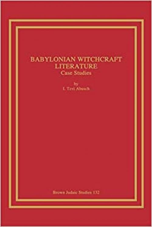 Babylonian Witchcraft Literature: Case Studies (Brown Judaic Studies)