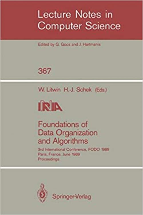 Foundations of Data Organization and Algorithms: 3rd International Conference, FODO 1989, Paris, France, June 21-23, 1989. Proceedings (Lecture Notes in Computer Science (367))