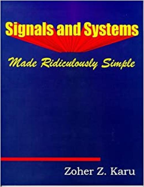 Signals and Systems Made Ridiculously Simple