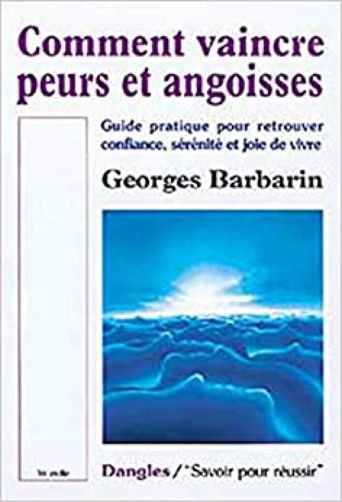 Comment vaincre peurs et angoisses (French Edition)