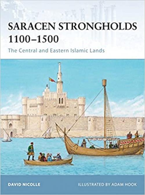 Saracen Strongholds 1100–1500: The Central and Eastern Islamic Lands (Fortress)