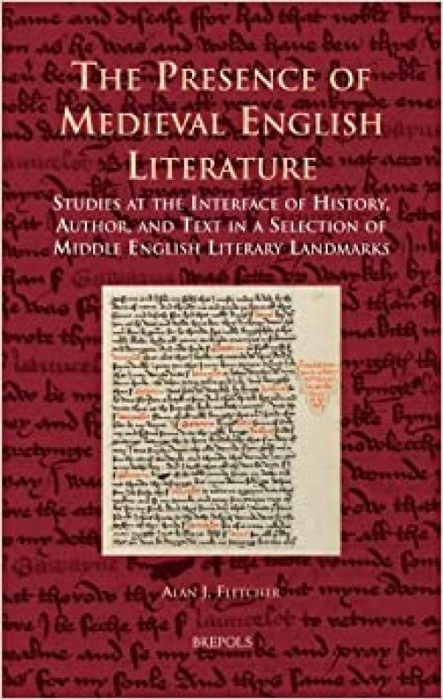 The Presence of Medieval English Literature: Studies at the Interface of History, Author, and Text in a Selection of Middle English Literary Landmarks (Cursor Mundi)