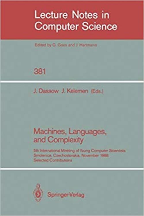 Machines, Languages, and Complexity: 5th International Meeting of Young Computer Scientists, Smolenice, Czechoslovakia, November 14-18, 1988. Selected ... (Lecture Notes in Computer Science (381))