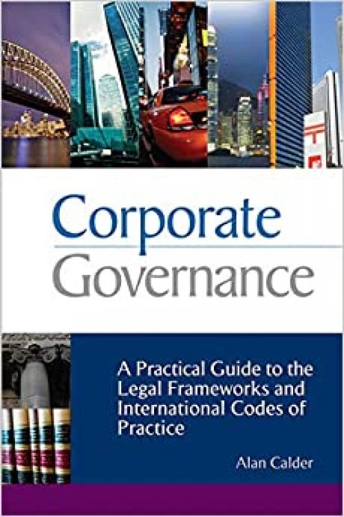 Corporate Governance: A Practical Guide to the Legal Frameworks and International Codes of Practice