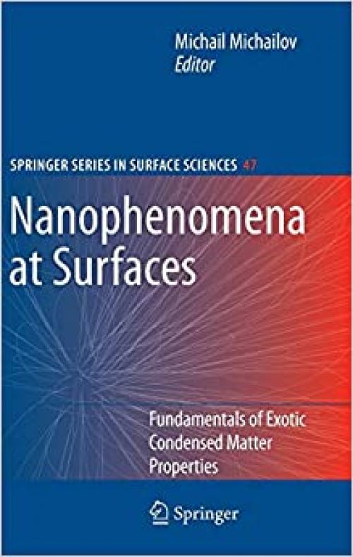 Nanophenomena at Surfaces: Fundamentals of Exotic Condensed Matter Properties (Springer Series in Surface Sciences (47))