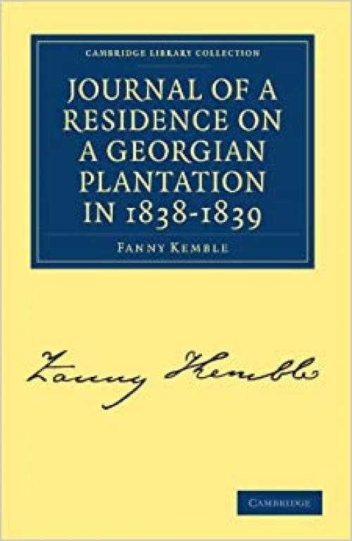 Journal of a Residence on a Georgian Plantation in 1838-1839 (Cambridge Library Collection - North American History)