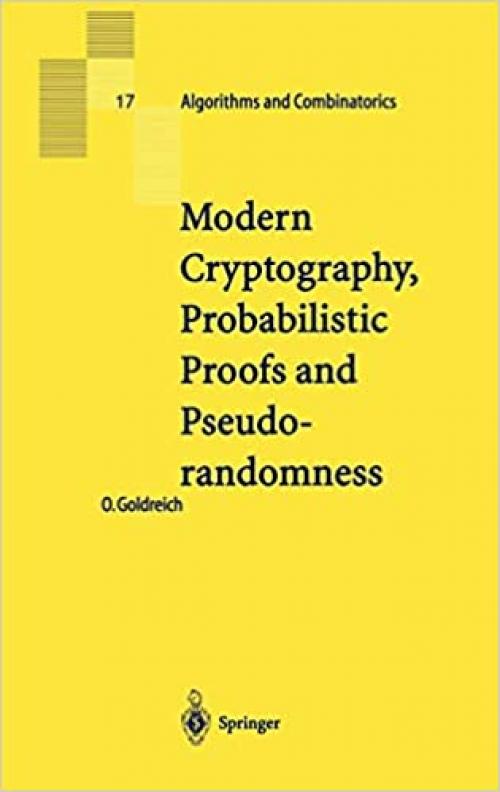 Modern Cryptography, Probabilistic Proofs and Pseudorandomness (Algorithms and Combinatorics) (Algorithms and Combinatorics (17))