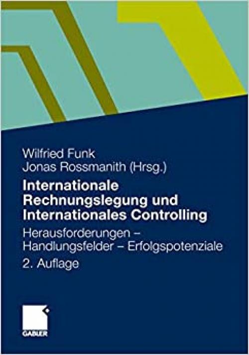 Internationale Rechnungslegung und Internationales Controlling: Herausforderungen - Handlungsfelder - Erfolgspotenziale (German Edition)