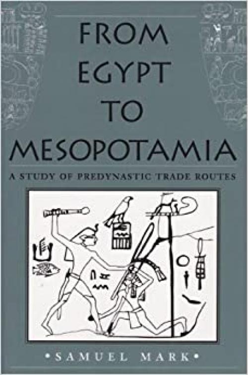 From Egypt to Mesopotamia: A Study of Predynastic Trade Routes (Studies in Nautical Archaeology)